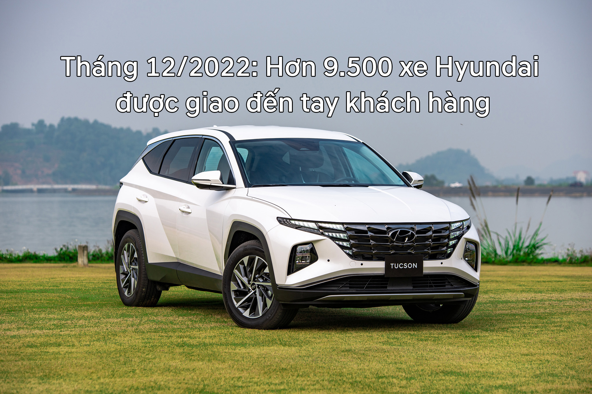 Tháng 12/2022: Hơn 9.500 xe Hyundai được giao đến tay khách hàng